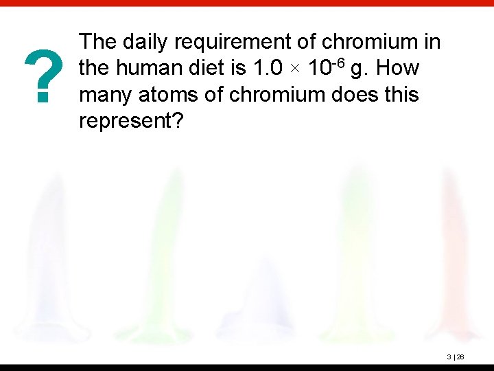 ? The daily requirement of chromium in the human diet is 1. 0 ×