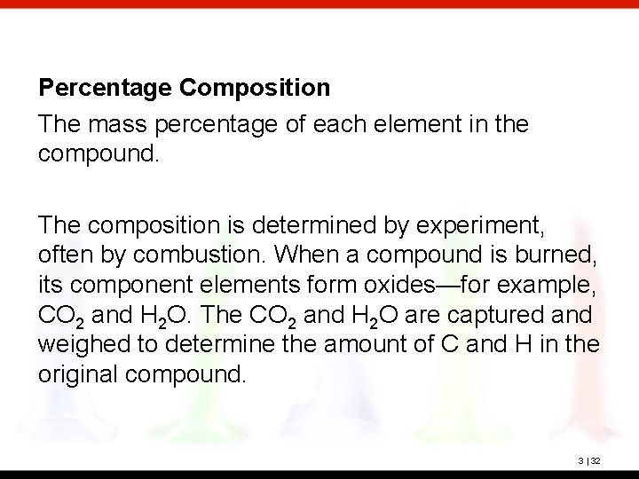 Percentage Composition The mass percentage of each element in the compound. The composition is