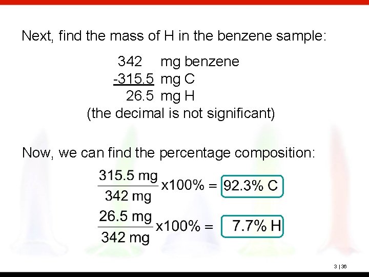 Next, find the mass of H in the benzene sample: 342 mg benzene -315.