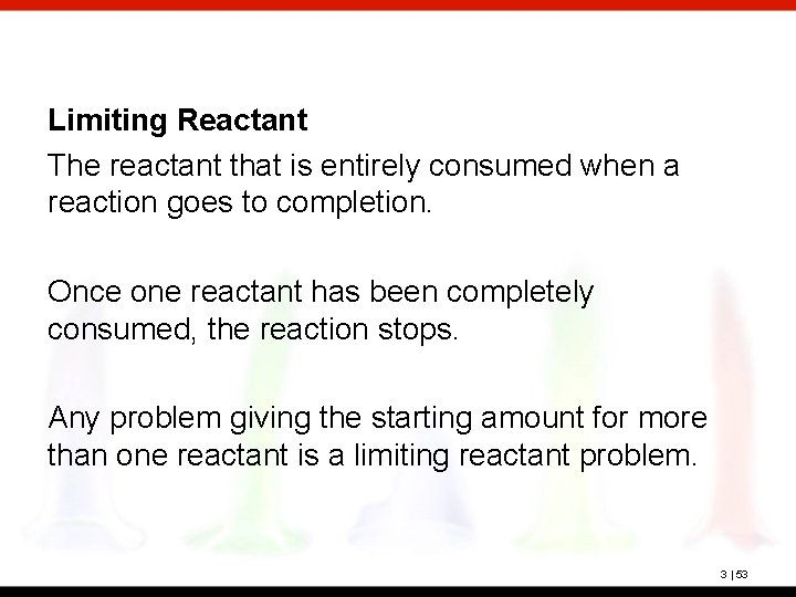 Limiting Reactant The reactant that is entirely consumed when a reaction goes to completion.