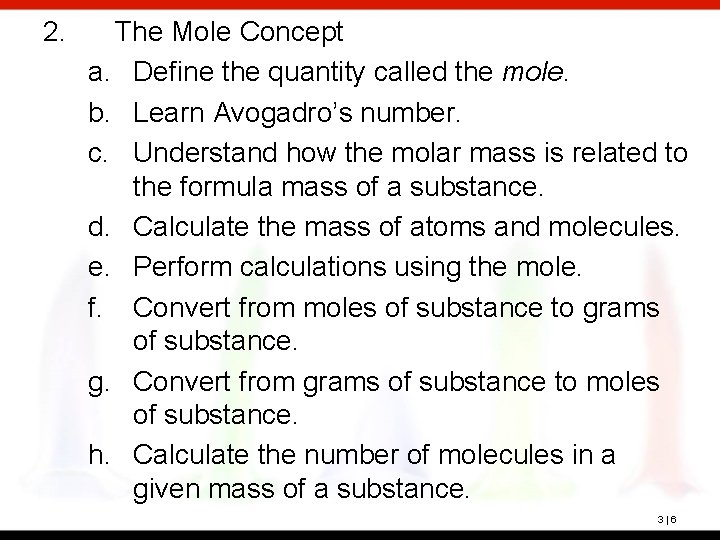 2. The Mole Concept a. Define the quantity called the mole. b. Learn Avogadro’s