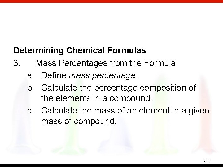 Determining Chemical Formulas 3. Mass Percentages from the Formula a. Define mass percentage. b.