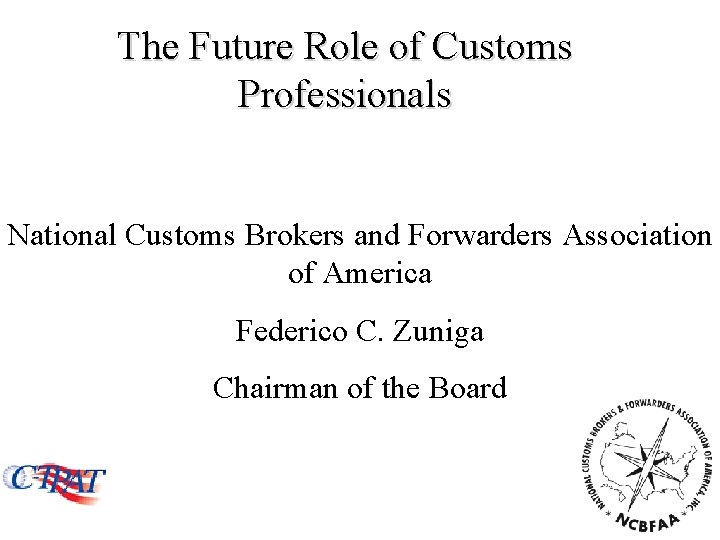 The Future Role of Customs Professionals National Customs Brokers and Forwarders Association of America