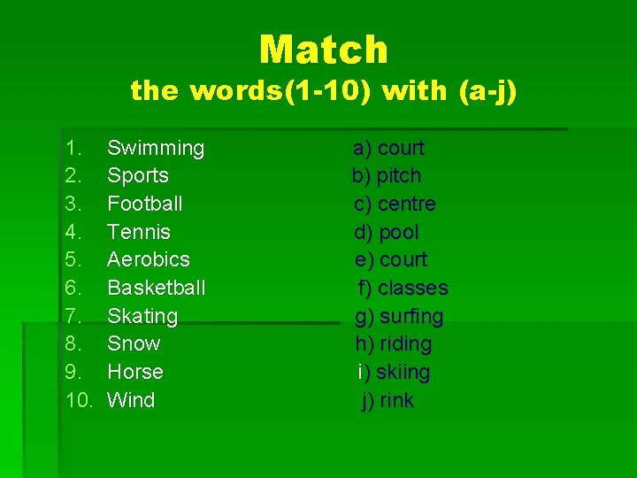 Match the words(1 -10) with (a-j) 1. 2. 3. 4. 5. 6. 7. 8.