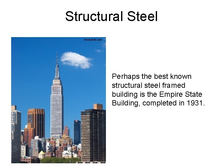 Structural Steel istockphoto. com Perhaps the best known structural steel framed building is the