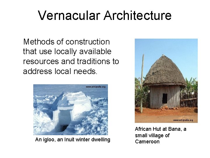 Vernacular Architecture Methods of construction that use locally available resources and traditions to address