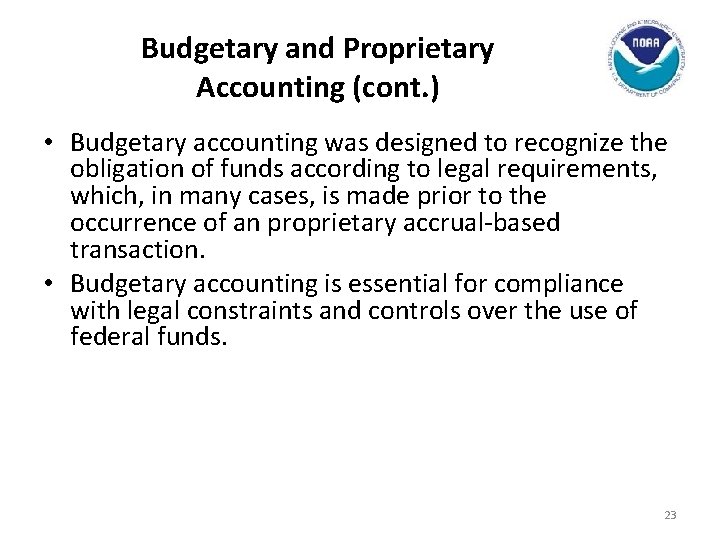 Budgetary and Proprietary Accounting (cont. ) • Budgetary accounting was designed to recognize the