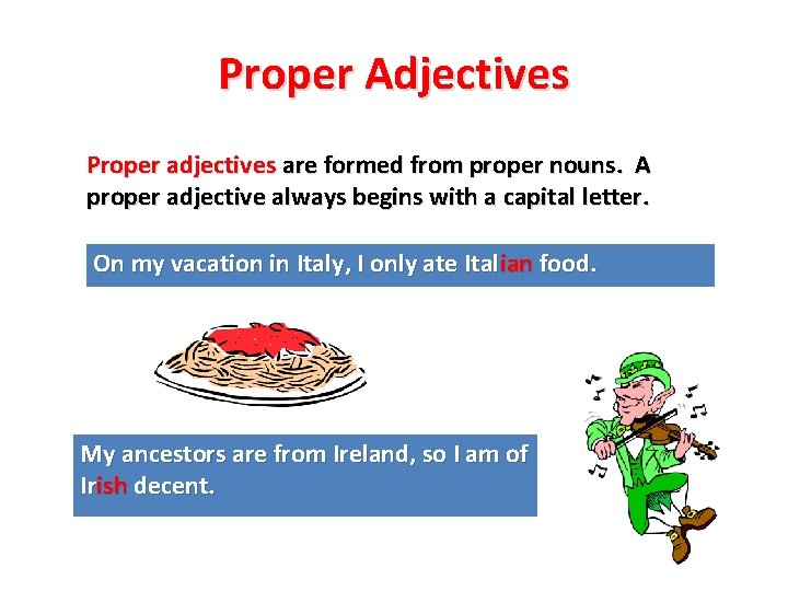 Proper Adjectives Proper adjectives are formed from proper nouns. A proper adjective always begins Proper Adjectives Proper adjectives are formed from proper nouns. A proper adjective always begins