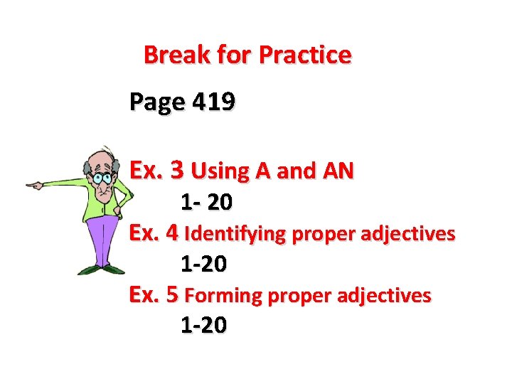 Break for Practice Page 419 Ex. 3 Using A and AN 1 - 20 Break for Practice Page 419 Ex. 3 Using A and AN 1 - 20
