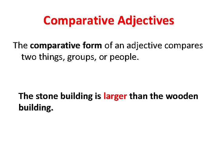 Comparative Adjectives The comparative form of an adjective compares two things, groups, or people. Comparative Adjectives The comparative form of an adjective compares two things, groups, or people.