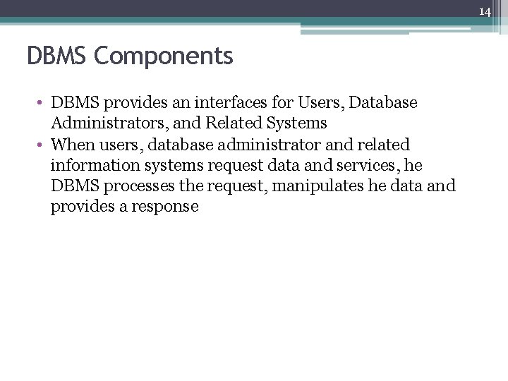 14 DBMS Components • DBMS provides an interfaces for Users, Database Administrators, and Related