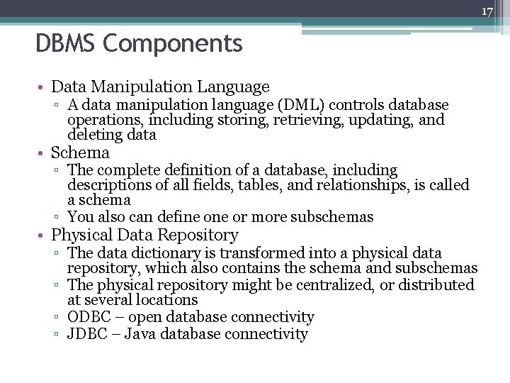17 DBMS Components • Data Manipulation Language ▫ A data manipulation language (DML) controls