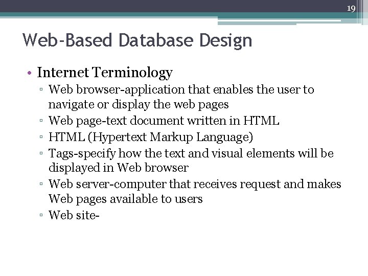 19 Web-Based Database Design • Internet Terminology ▫ Web browser-application that enables the user