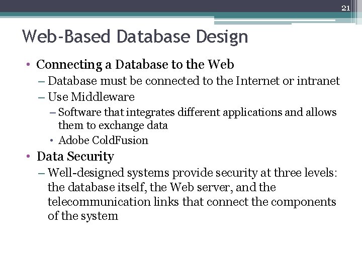 21 Web-Based Database Design • Connecting a Database to the Web – Database must