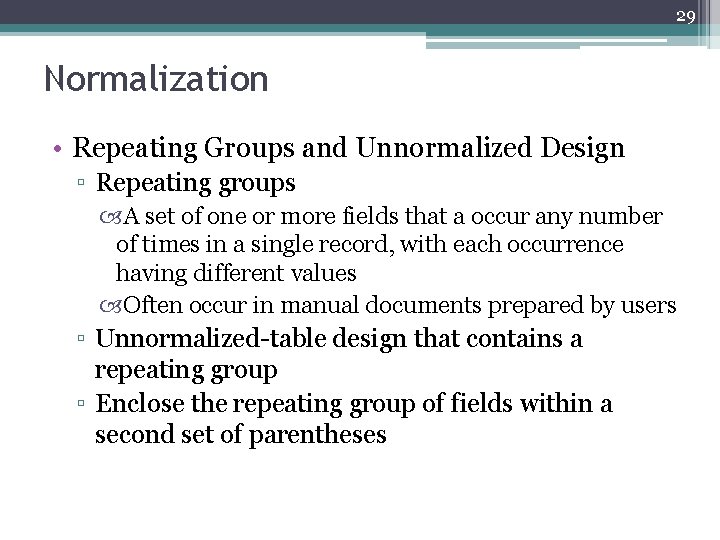 29 Normalization • Repeating Groups and Unnormalized Design ▫ Repeating groups A set of