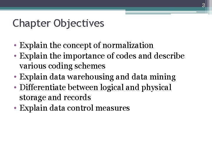 3 Chapter Objectives • Explain the concept of normalization • Explain the importance of
