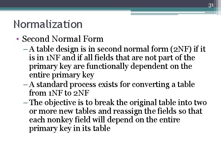 31 Normalization • Second Normal Form – A table design is in second normal