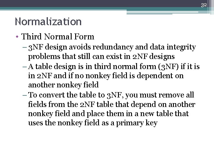 32 Normalization • Third Normal Form – 3 NF design avoids redundancy and data