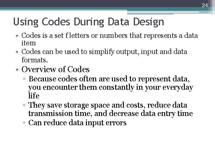 34 Using Codes During Data Design • Codes is a set f letters or