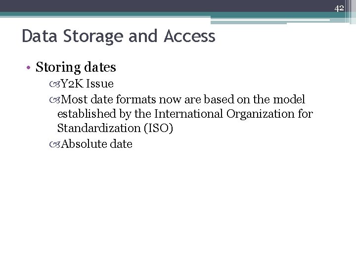 42 Data Storage and Access • Storing dates Y 2 K Issue Most date