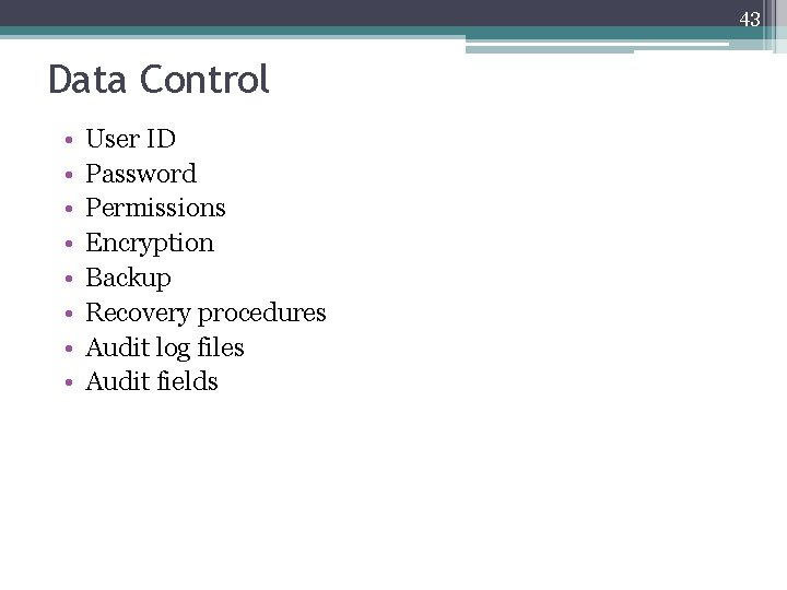 43 Data Control • • User ID Password Permissions Encryption Backup Recovery procedures Audit