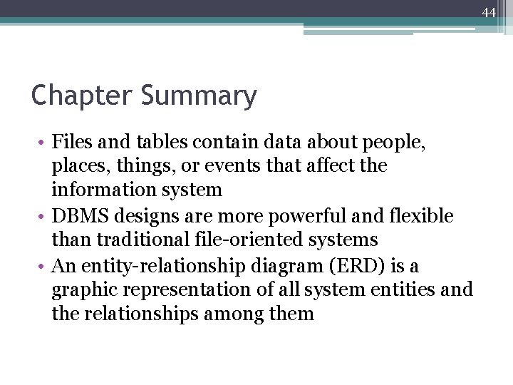 44 Chapter Summary • Files and tables contain data about people, places, things, or