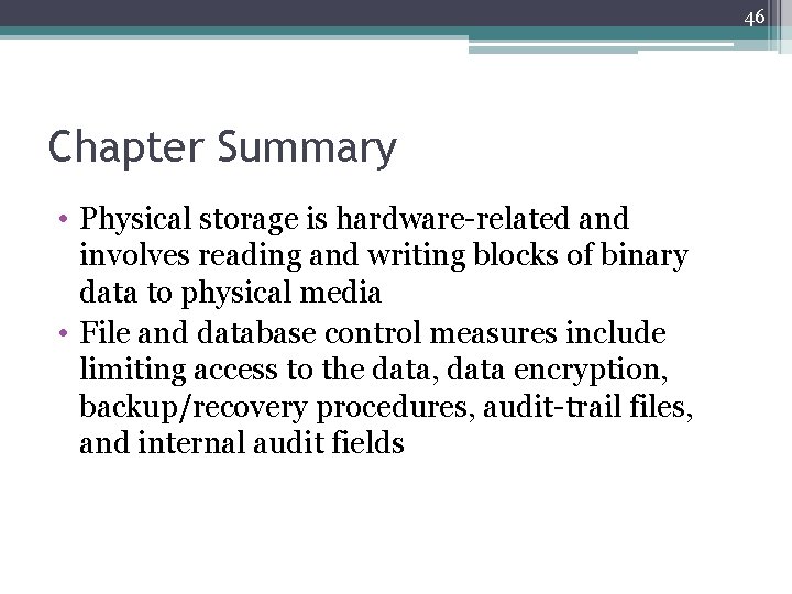 46 Chapter Summary • Physical storage is hardware-related and involves reading and writing blocks