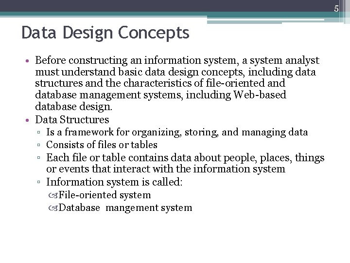 5 Data Design Concepts • Before constructing an information system, a system analyst must