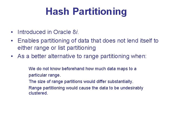 Hash Partitioning • Introduced in Oracle 8 i. • Enables partitioning of data that Hash Partitioning • Introduced in Oracle 8 i. • Enables partitioning of data that