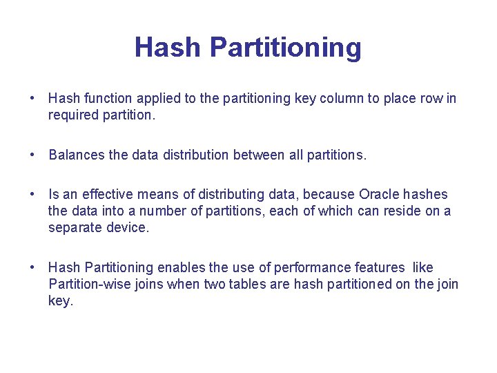 Hash Partitioning • Hash function applied to the partitioning key column to place row Hash Partitioning • Hash function applied to the partitioning key column to place row