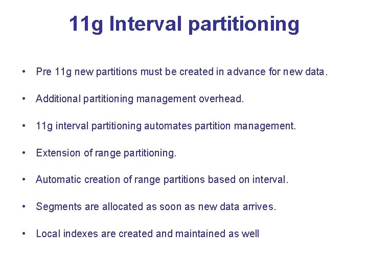 11 g Interval partitioning • Pre 11 g new partitions must be created in 11 g Interval partitioning • Pre 11 g new partitions must be created in