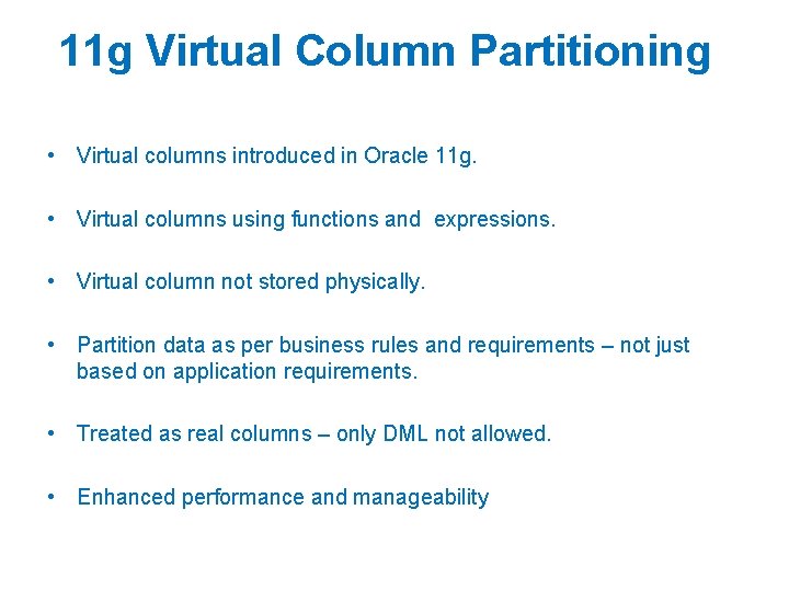 11 g Virtual Column Partitioning • Virtual columns introduced in Oracle 11 g. • 11 g Virtual Column Partitioning • Virtual columns introduced in Oracle 11 g. •