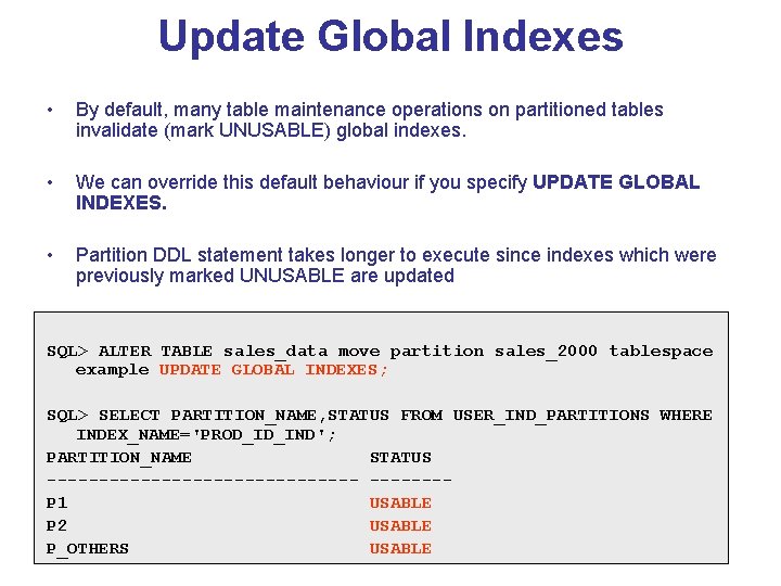 Update Global Indexes • By default, many table maintenance operations on partitioned tables invalidate Update Global Indexes • By default, many table maintenance operations on partitioned tables invalidate