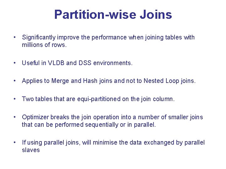 Partition-wise Joins • Significantly improve the performance when joining tables with millions of rows. Partition-wise Joins • Significantly improve the performance when joining tables with millions of rows.