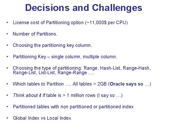 Decisions and Challenges • License cost of Partitioning option (~11, 000$ per CPU) • Decisions and Challenges • License cost of Partitioning option (~11, 000$ per CPU) •