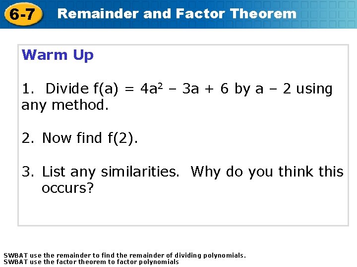 6 -7 Remainder and Factor Theorem Warm Up 1. Divide f(a) = 4 a