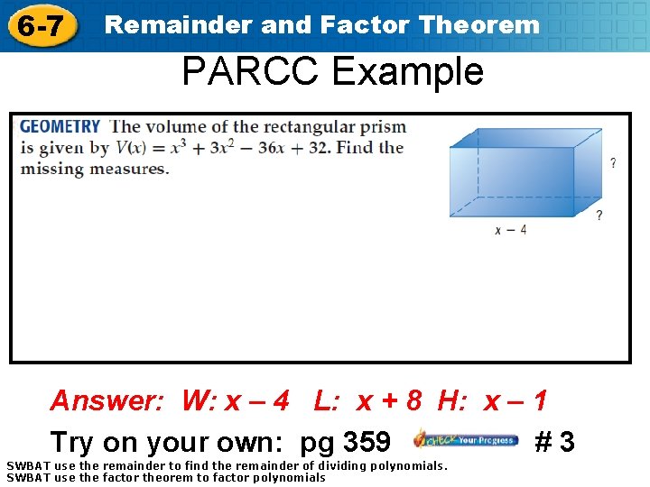 6 -7 Remainder and Factor Theorem PARCC Example Answer: W: x – 4 L: