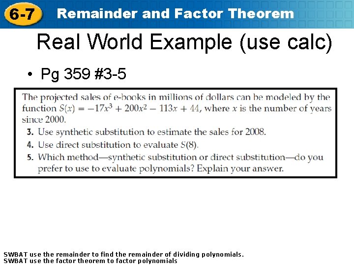 6 -7 Remainder and Factor Theorem Real World Example (use calc) • Pg 359