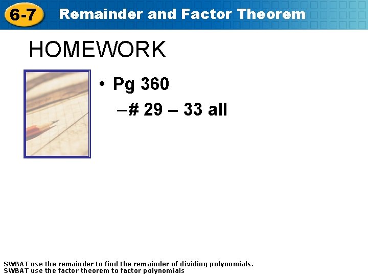 6 -7 Remainder and Factor Theorem HOMEWORK • Pg 360 – # 29 –
