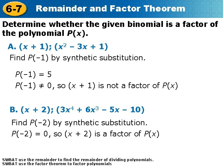 6 -7 Remainder and Factor Theorem Determine whether the given binomial is a factor