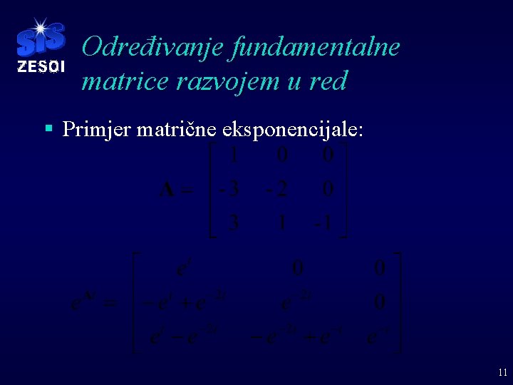 Određivanje fundamentalne matrice razvojem u red § Primjer matrične eksponencijale: 11 