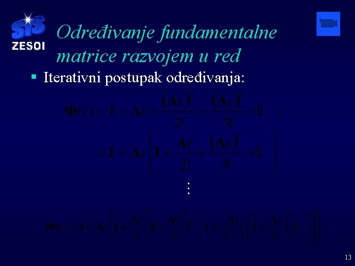 Određivanje fundamentalne matrice razvojem u red . . . § Iterativni postupak određivanja: 13