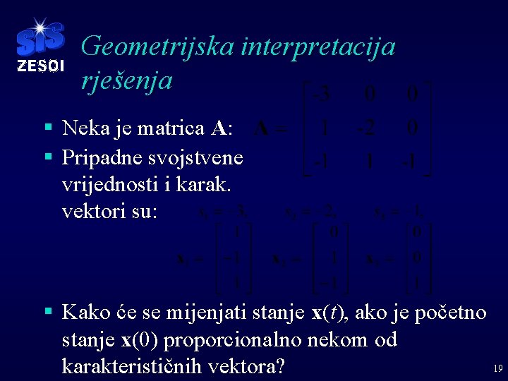 Geometrijska interpretacija rješenja § Neka je matrica A: § Pripadne svojstvene vrijednosti i karak.