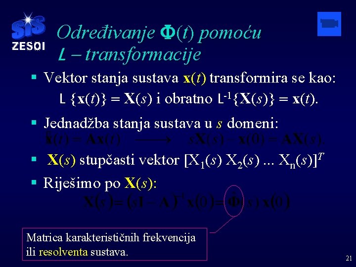 Određivanje F(t) pomoću L - transformacije § Vektor stanja sustava x(t) transformira se kao: