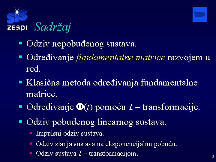 Sadržaj § Odziv nepobuđenog sustava. § Određivanje fundamentalne matrice razvojem u red. § Klasična