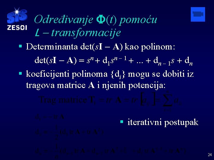 Određivanje F(t) pomoću L - transformacije § Determinanta det(s. I - A) kao polinom: