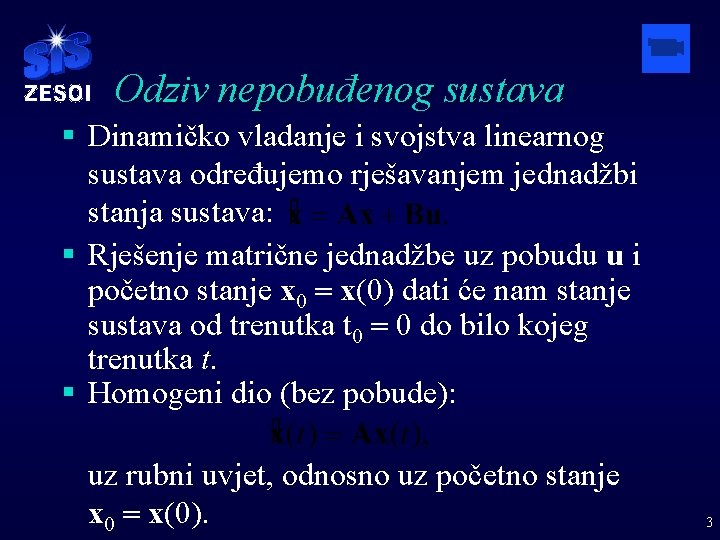 Odziv nepobuđenog sustava § Dinamičko vladanje i svojstva linearnog sustava određujemo rješavanjem jednadžbi stanja