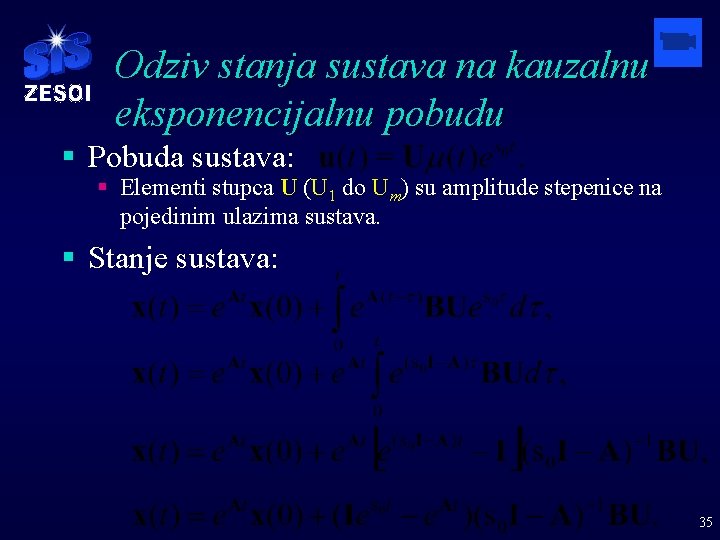 Odziv stanja sustava na kauzalnu eksponencijalnu pobudu § Pobuda sustava: § Elementi stupca U