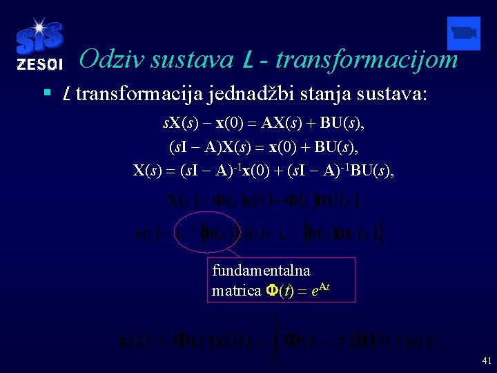 Odziv sustava L - transformacijom § L transformacija jednadžbi stanja sustava: s. X(s) -