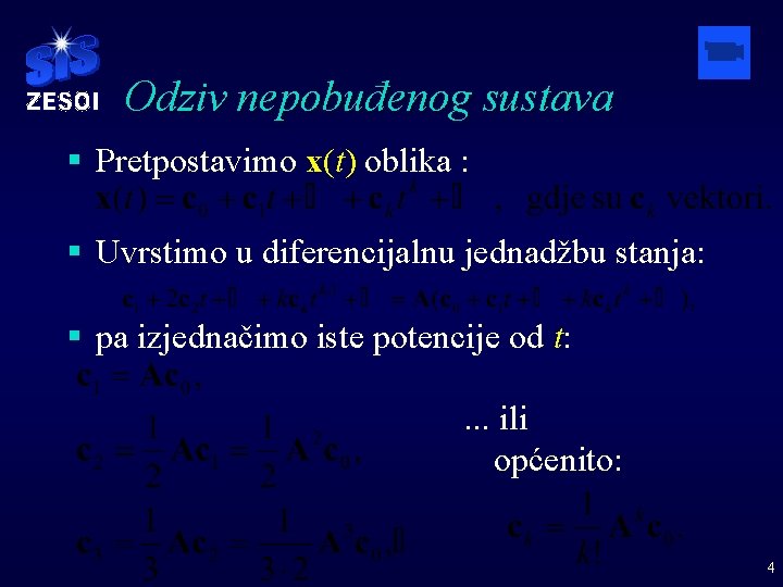 Odziv nepobuđenog sustava § Pretpostavimo x(t) oblika : § Uvrstimo u diferencijalnu jednadžbu stanja: